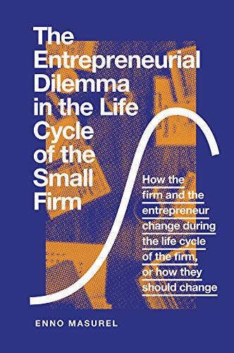 The Entrepreneurial Dilemma in the Life Cycle of the Small Firm: How the Firm and the Entrepreneur Change During the Life Cycle of the Firm, or How They Should Change