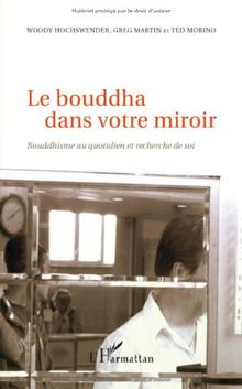 Le bouddha dans votre miroir : bouddhisme au quotidien et recherche de soi