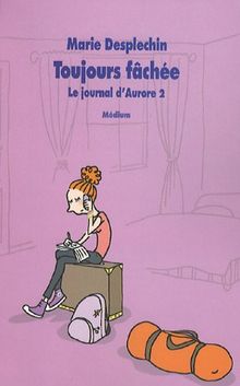 Le journal d'Aurore. Vol. 2. Toujours fâchée