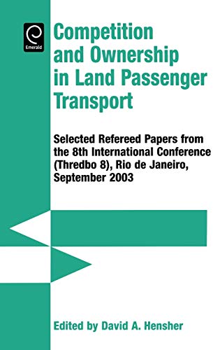 Competition & Ownership in Land Passenger Transport: Selected Papers from the 8th International Conference (Thredbo 8), Rio de Janeiro, September 2003: ... (Thredbo 8), Rio De Janeiro, September 2003