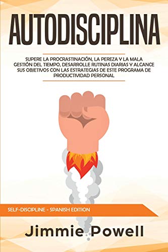 Autodisciplina: Supere la Procrastinación, La Pereza y la Mala Gestión del Tiempo, Desarrolle Rutinas Diarias y Alcance sus Objetivos con las ... Personal (Self-Discipline - Spanish Edition)