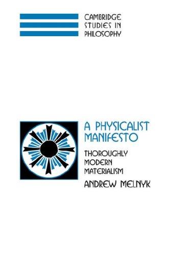 A Physicalist Manifesto: Thoroughly Modern Materialism (Cambridge Studies in Philosophy)