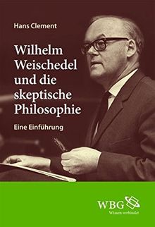 Wilhelm Weischedel und die skeptische Philosophie: Eine Einführung