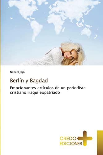 Berlín y Bagdad: Emocionantes artículos de un periodista cristiano iraquí expatriado