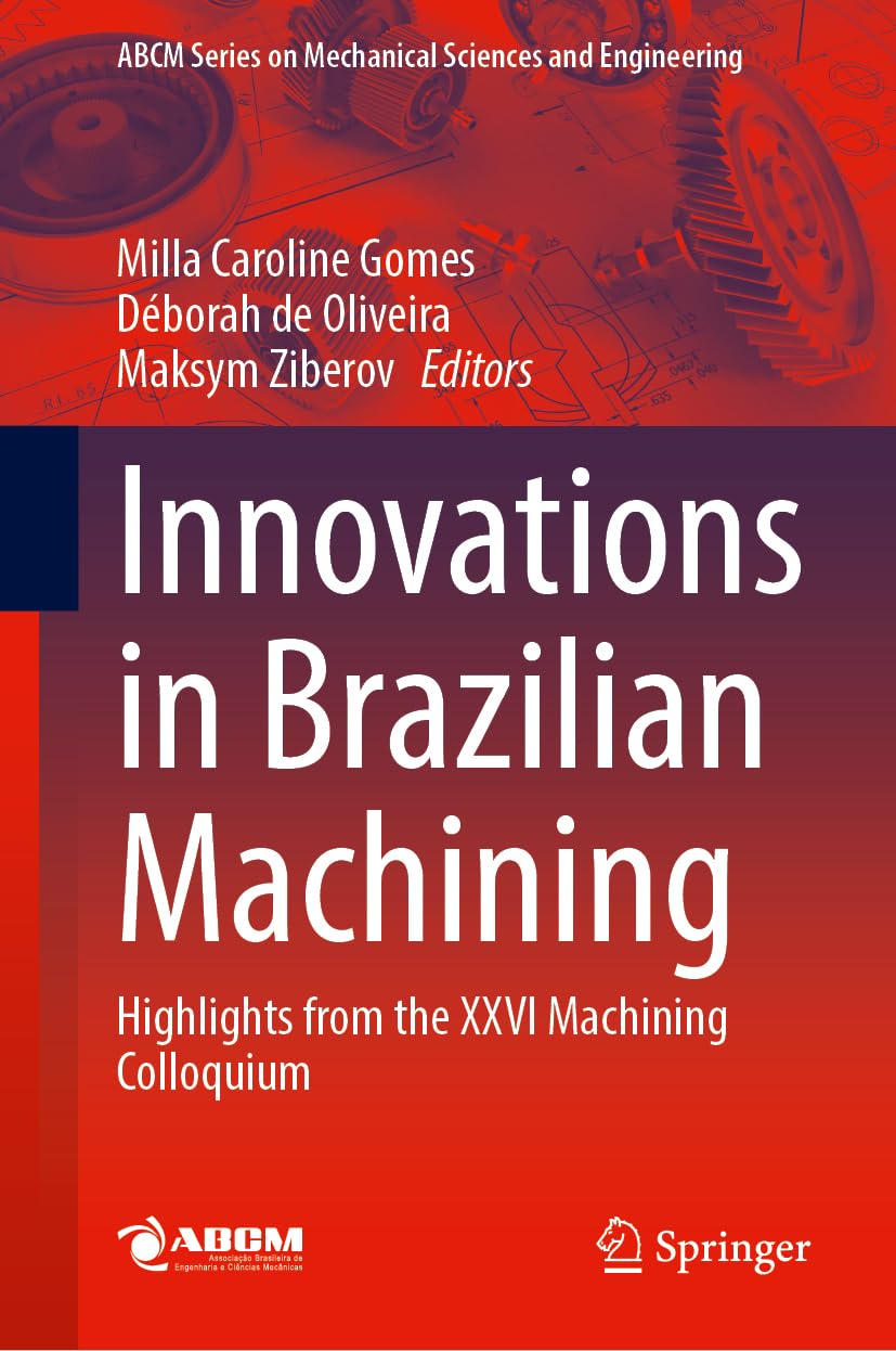 Innovations in Brazilian Machining: Highlights from the XXVI Machining Colloquium (Lecture Notes in Mechanical Engineering)