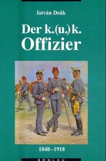 Der K. (u.) K. Offizier 1848 - 1918