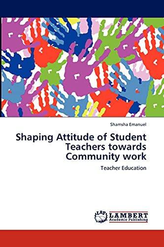 Shaping Attitude of Student Teachers towards Community work: Teacher Education
