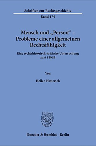 Mensch und »Person« - Probleme einer allgemeinen Rechtsfähigkeit.: Eine rechtshistorisch-kritische Untersuchung zu § 1 BGB. (Schriften zur Rechtsgeschichte)