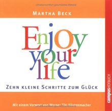 Enjoy your life: Zehn kleine Schritte zum Glück