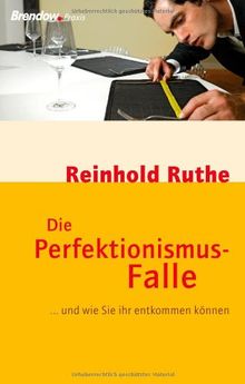 Die Perfektionismus-Falle:  und wie Sie ihr entkommen können