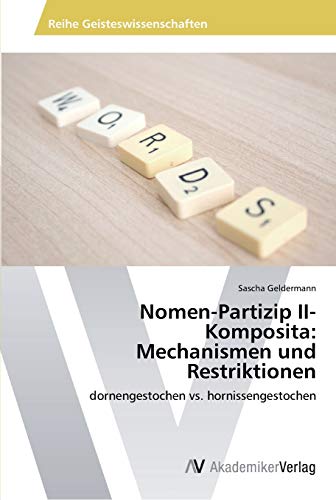 Nomen-Partizip II-Komposita: Mechanismen und Restriktionen: dornengestochen vs. hornissengestochen