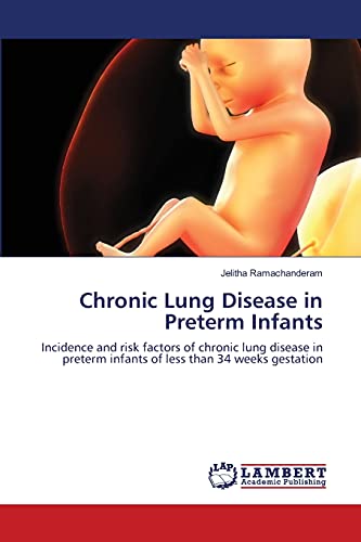 Chronic Lung Disease in Preterm Infants: Incidence and risk factors of chronic lung disease in preterm infants of less than 34 weeks gestation