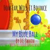 How Far Will It Bounce?: My Blue Ball (How High Will It Fly, Band 2)