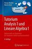 Tutorium Analysis 1 und Lineare Algebra 1: Mathematik von Studenten für Studenten erklärt und kommentiert
