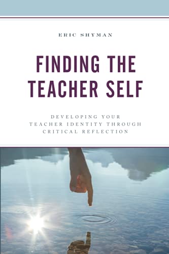 Finding the Teacher Self: Developing Your Teacher Identity through Critical Reflection