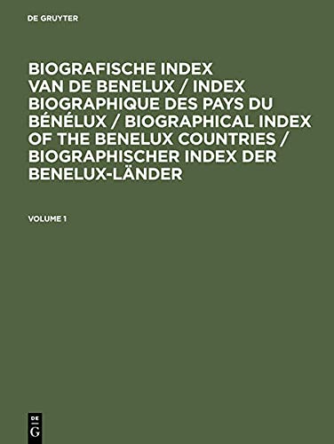 Biografische Index van de Benelux / Index Biographique des Pays du Bénélux / Biographical Index of the Benelux Countries / Biographischer Index der Benelux-Länder