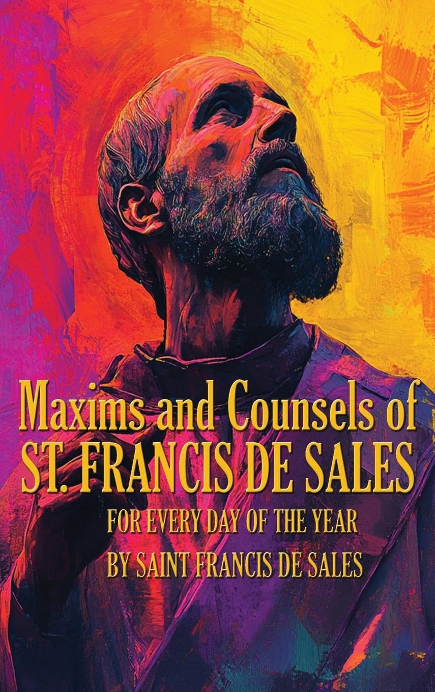 Maxims and Counsels of Saint Francis de Sales: For Every day of the Year