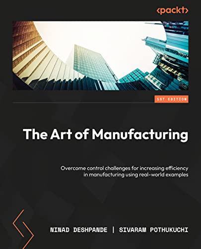 The Art of Manufacturing: Overcome control challenges for increasing efficiency in manufacturing using real-world examples