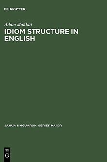 Idiom Structure in English (Janua Linguarum. Series Maior, 48, Band 48)