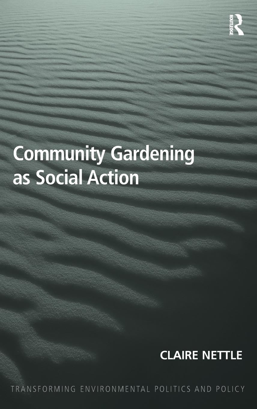 Community Gardening as Social Action (Transforming Environmental Politics and Policy, 2, Band 2)