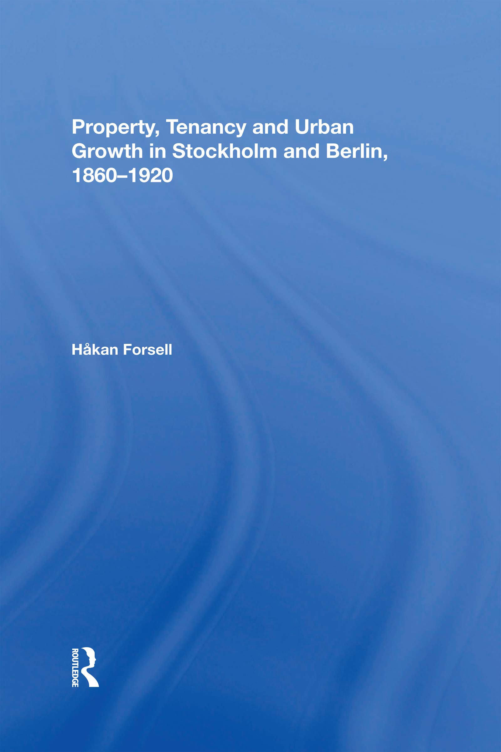 Property, Tenancy and Urban Growth in Stockholm and Berlin, 1860¿920