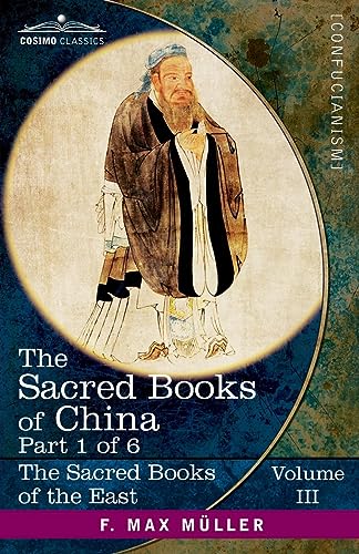 The Sacred Books of China, Part I: The Texts of Confucianism Part 1-The Shu King, The Religious Portion of the Shih King, The Hsiao King (Sacred Books of the East)