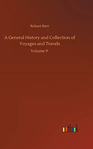 A General History and Collection of Voyages and Travels: Volume 9