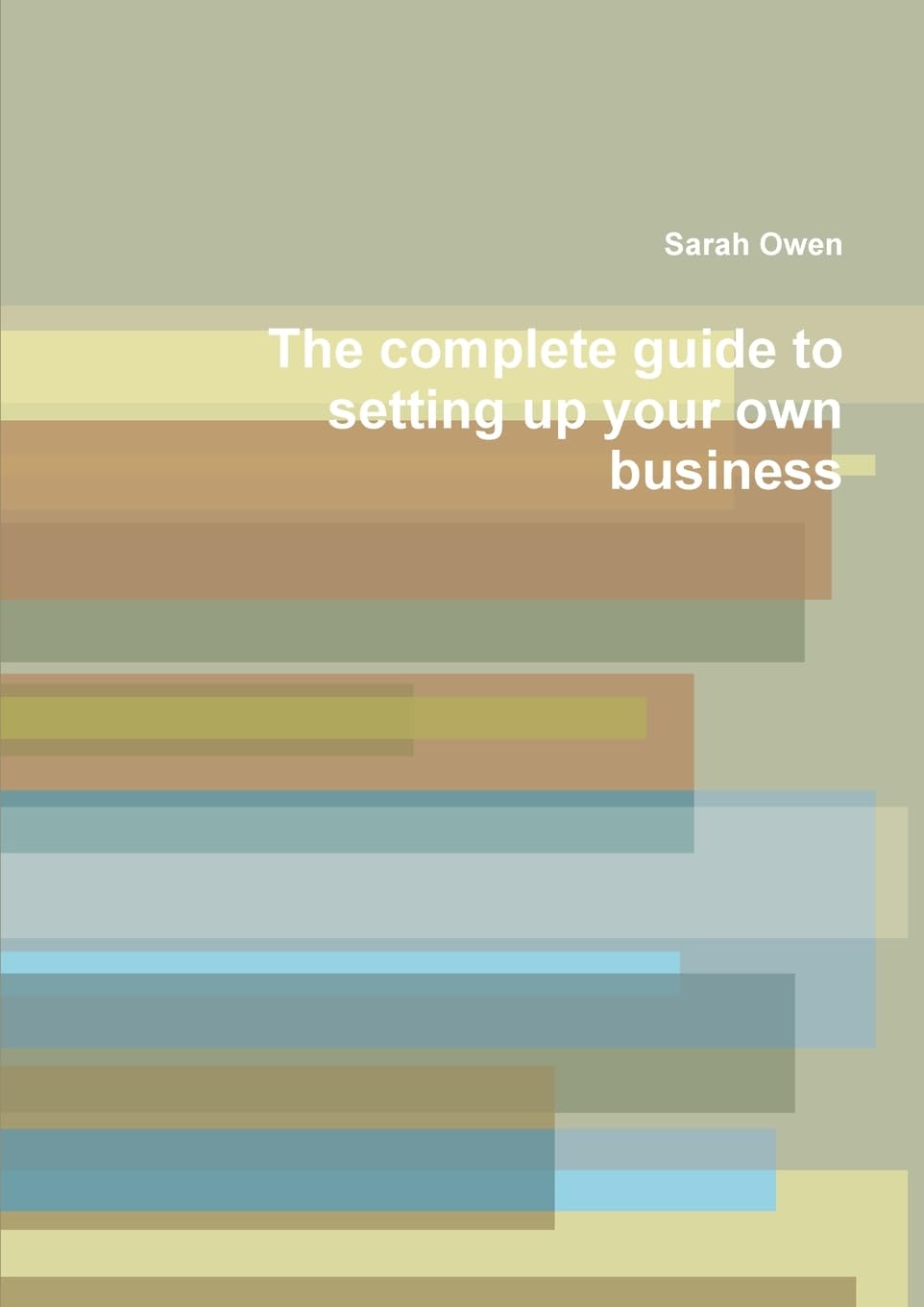 The complete guide to setting up your own business