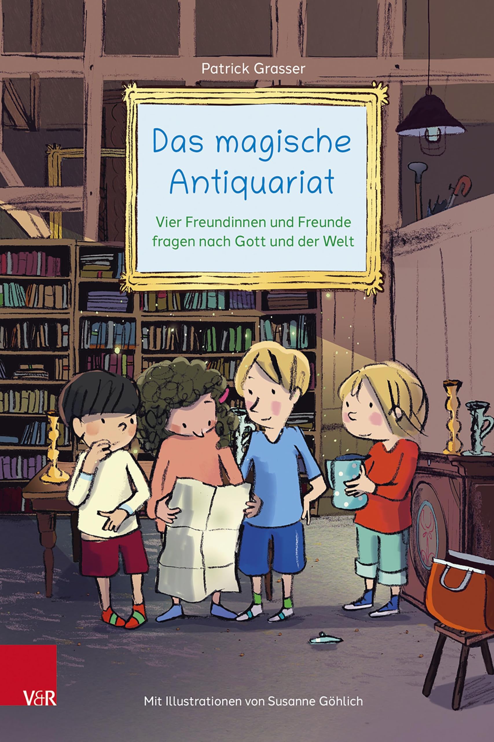 Das magische Antiquariat: Vier Freundinnen und Freunde fragen nach Gott und der Welt. Ein (Vor-)Lesebuch