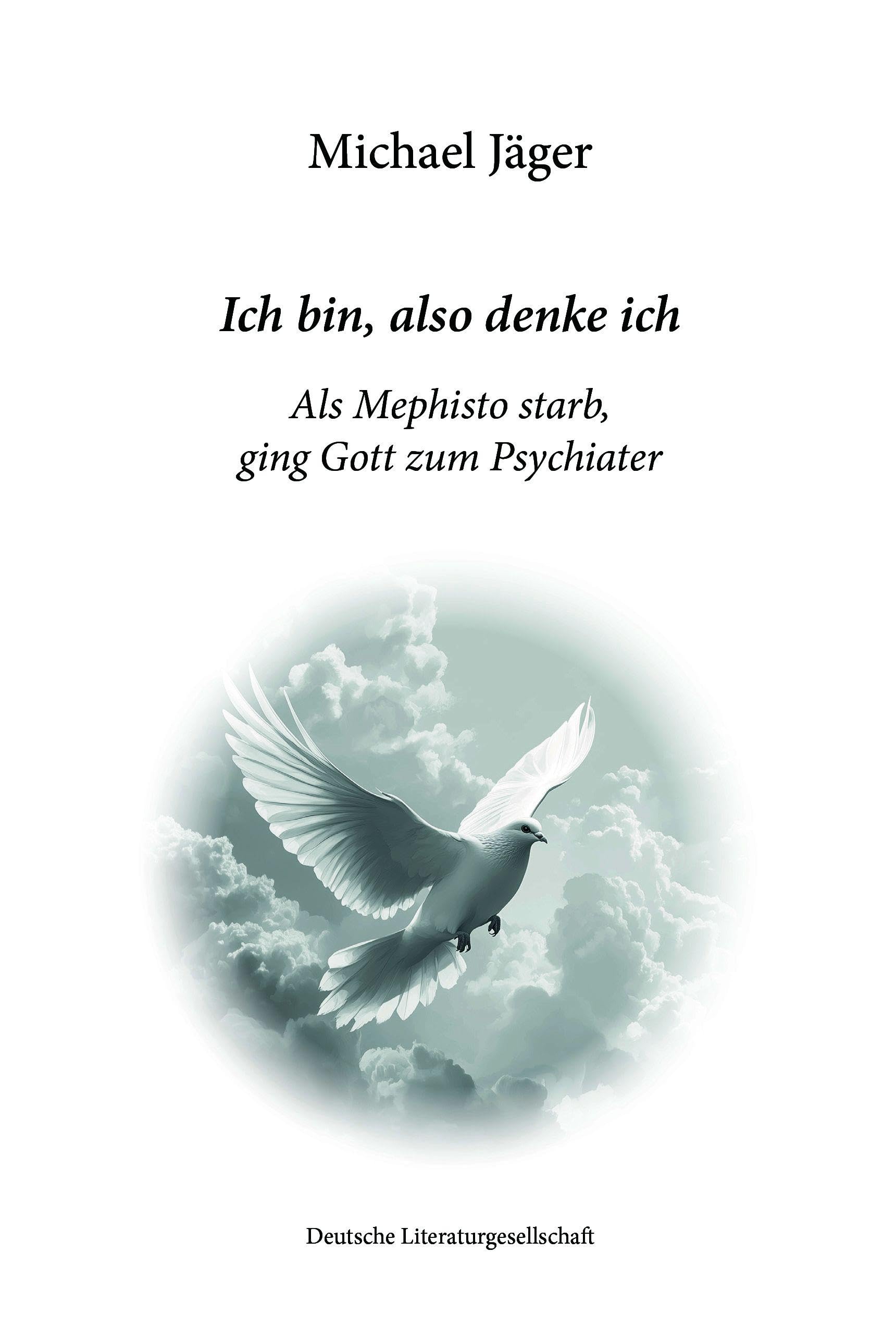 Ich bin, also denke ich: Als Mephisto starb, ging Gott zum Psychiater