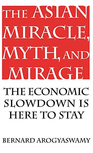 Asian Miracle, Myth, and Mirage: The Economic Slowdown Is Here to Stay