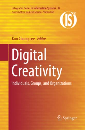 Digital Creativity: Individuals, Groups, and Organizations (Integrated Series in Information Systems, Band 32)