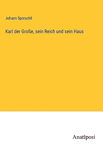 Karl der Große, sein Reich und sein Haus
