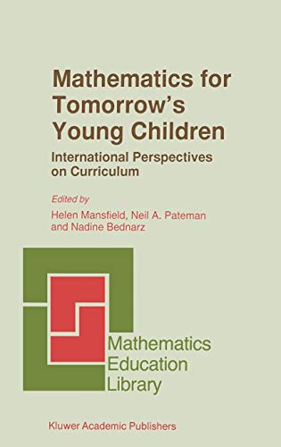 Mathematics for Tomorrow’s Young Children: International Perspectives on Curriculum (Mathematics Education Library, 16, Band 16)