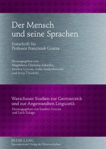 Der Mensch und seine Sprachen: Festschrift für Professor Franciszek Grucza- Unter Mitarbeit von Ewa Bartoszewicz, Monika Plużyczka und Justyna Zając ... Germanistik und zur Angewandten Linguistik)
