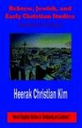 Hebrew, Jewish, and Early Christian Studies: Academic Essays (Hermit Kingdom Studies in Christianity and Judaism)
