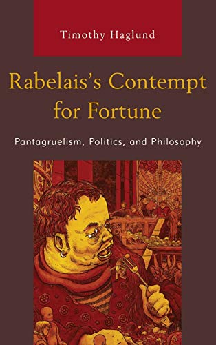 Rabelais's Contempt for Fortune: Pantagruelism, Politics, and Philosophy (Politics, Literature, and Film)
