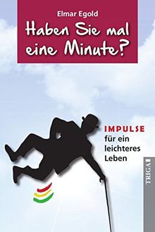 Haben Sie mal eine Minute?: IMPULSE für ein leichteres Leben