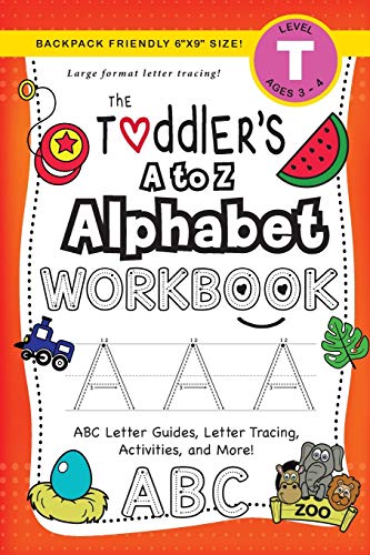The Toddler's A to Z Alphabet Workbook: (Ages 3-4) ABC Letter Guides, Letter Tracing, Activities, and More! (Backpack Friendly 6x9 Size) (The Toddler's Workbook, Band 2)