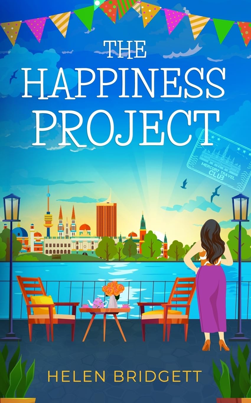 The Happiness Project: A laugh-out-loud and utterly feel-good romance (The Mercury Travel Club, Band 2)