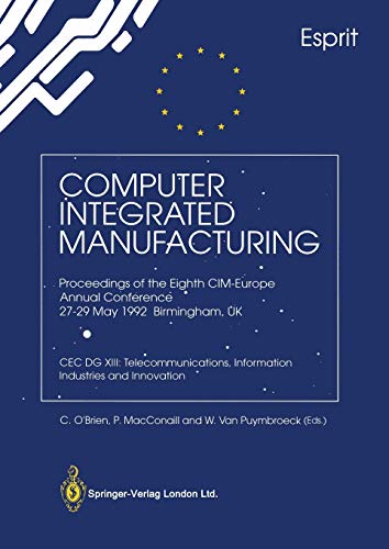 Computer Integrated Manufacturing: Proceedings of the Eighth CIM-Europe Annual Conference 27–29 May 1992 Birmingham, UK CEC DG XIII: Telecommunications, Information Industries and Innovation