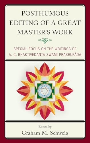Posthumous Editing of a Great Master's Work: Special Focus on the Writings of A. C. Bhaktivedanta Swami Prabhup¿da (Explorations in Indic Traditions: Theological, Ethical, and Philosophical)