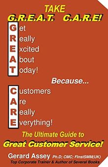 Take G.R.E.A.T C.A.R.E! The Ultimate Guide to Great Customer Service!