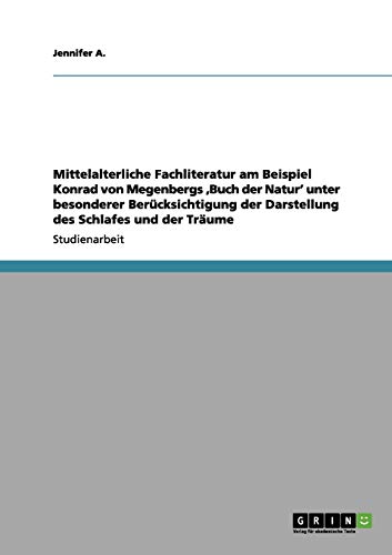 Mittelalterliche Fachliteratur am Beispiel Konrad von Megenbergs ¿Buch der Natur¿ unter besonderer Berücksichtigung der Darstellung des Schlafes und der Träume