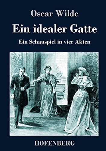 Ein idealer Gatte: Ein Schauspiel in vier Akten