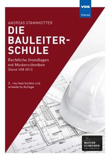 Die Bauleiterschule: Rechtliche Grundlagen mit Musterschreiben (Stand:VOB 2012)