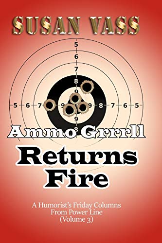 Ammo Grrrll Returns Fire: A Humorist's Friday Columns For Power Line (Volume 3) (Ammo Grrrll Never Misses, Band 3)