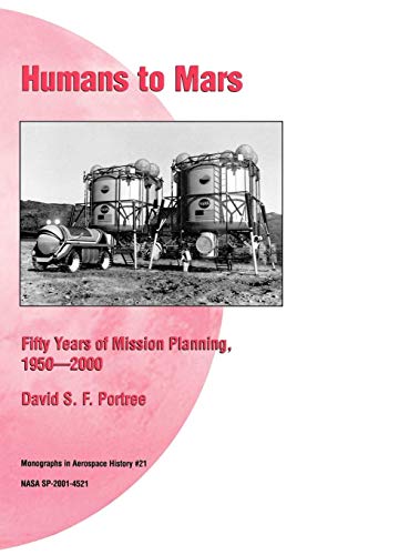 Humans to Mars: Fifty Years of Mission Planning, 1950-2000. NASA Monograph in Aerospace History, No. 21, 2001 (NASA SP-2001-4521)