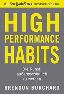 High Performance Habits: Die Kunst, außergewöhnlich zu werden