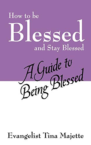 How to Be Blessed and Stay Blessed: A Guide to Being Blessed